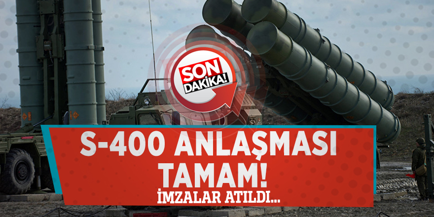 S-400 anlaşması tamam! İmzalar atıldı...