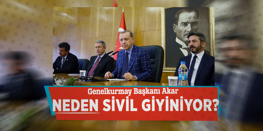 Genelkurmay Başkanı Akar neden sivil giyiniyor?