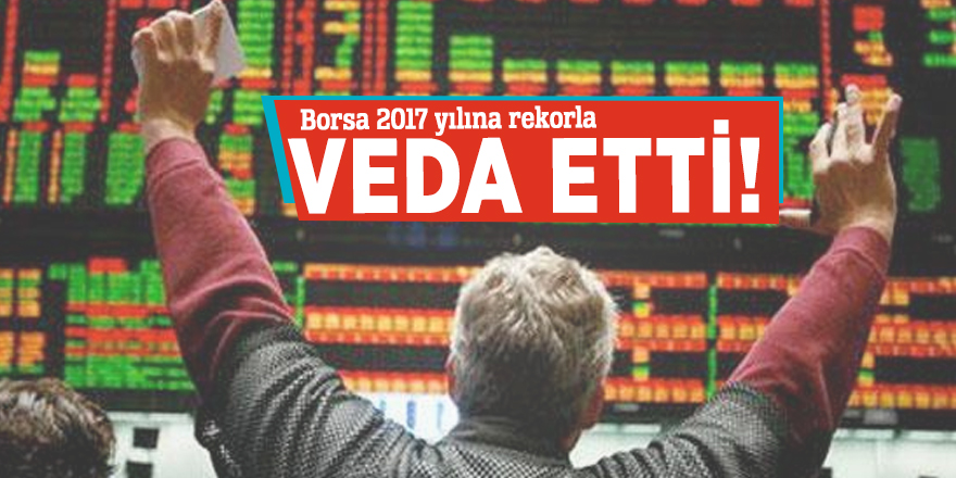 Borsa 2017 yılına rekorla veda etti!