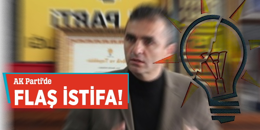 AK Parti'de flaş istifa!