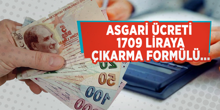 Asgari ücreti 1709 liraya çıkarma formülü...