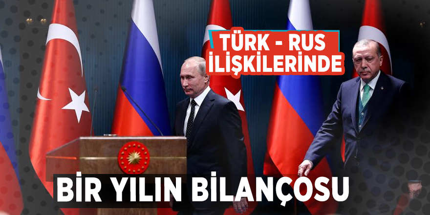 Türk - Rus ilişkilerinde bir yılın bilançosu