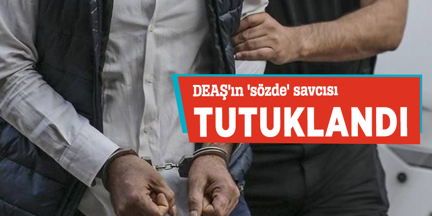 DEAŞ'ın 'sözde' savcısı tutuklandı