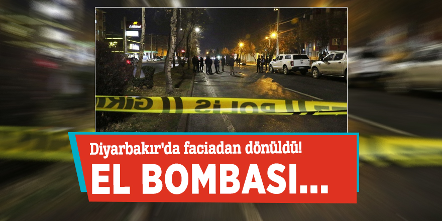 Diyarbakır'da faciadan dönüldü! El bombası...