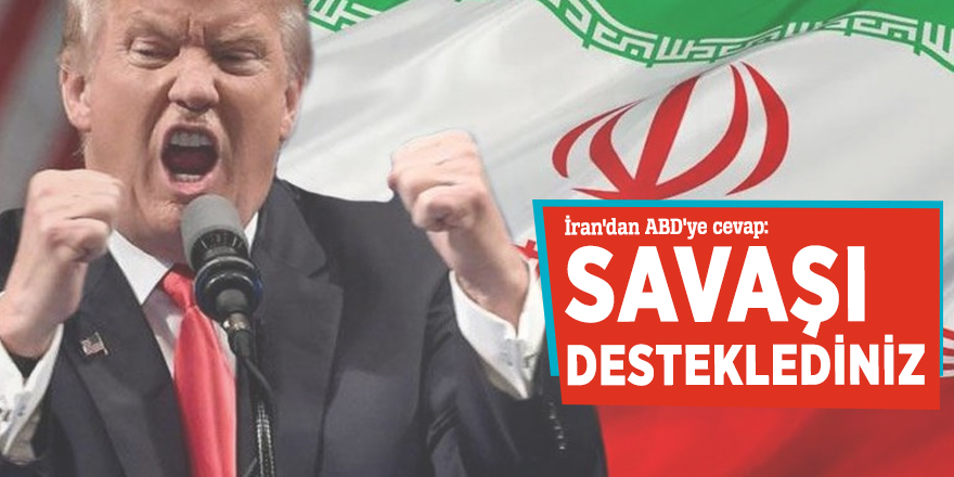 İran'dan ABD'ye cevap: Savaşı desteklediniz