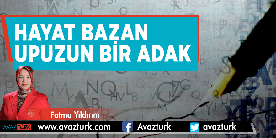 Hayat bazan upuzun bir adak