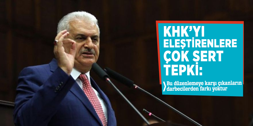 Yıldırım'dan KHK eleştirilerine çok sert tepki!