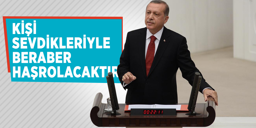 Erdoğan'dan Gül'e: Kişi sevdikleriyle beraber haşrolacaktır