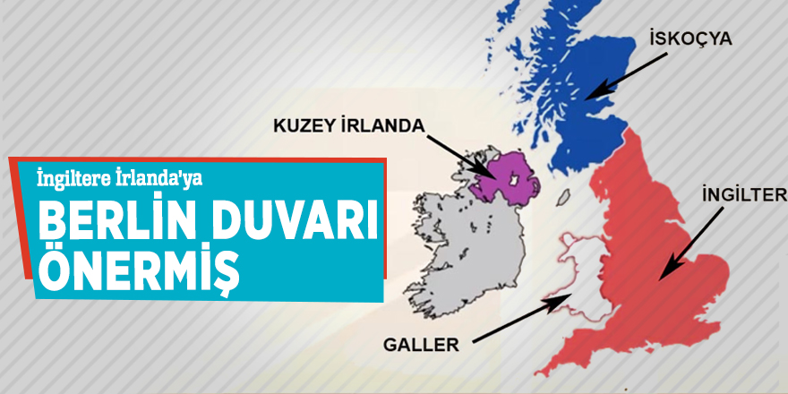 İngiltere İrlanda’ya Berlin Duvarı önermiş