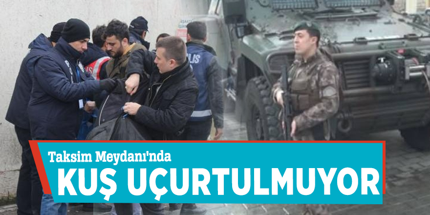 Taksim Meydanı'nda kuş uçurtulmuyor!