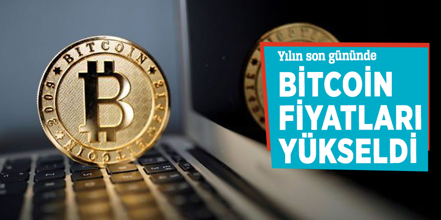 Yılın son gününde Bitcoin fiyatları yükseldi