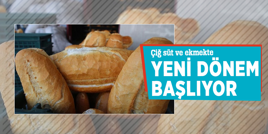Çiğ süt ve ekmekte yeni dönem başlıyor