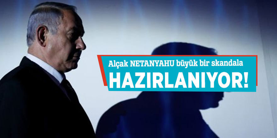 Alçak NETANYAHU büyük bir skandala hazırlanıyor!