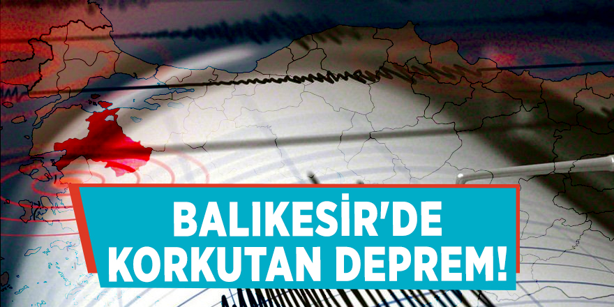 Balıkesir'de korkutan deprem!