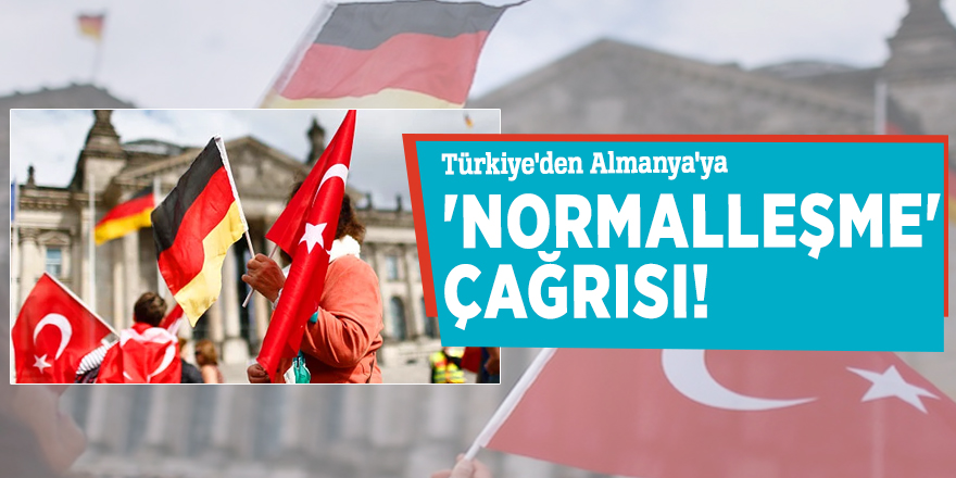 Türkiye'den Almanya'ya 'normalleşme' çağrısı!