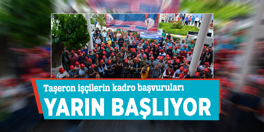 Taşeron işçilerin kadro başvuruları yarın başlıyor