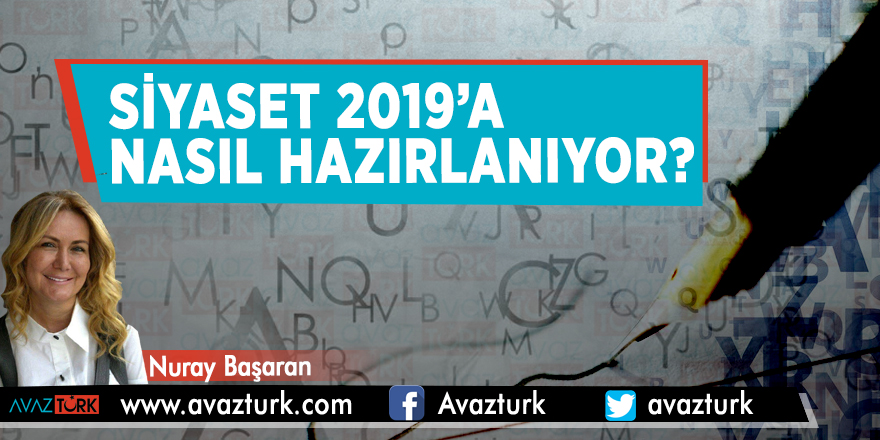 Siyaset 2019’a nasıl hazırlanıyor?