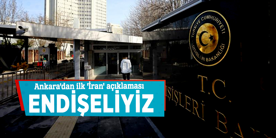 Ankara'dan İran'daki olayla ilgili ilk açıklama