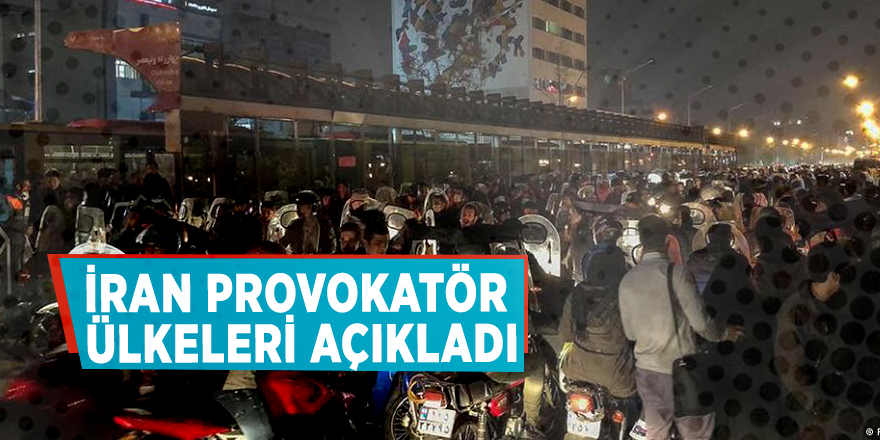 İran provokatör ülkeleri açıkladı