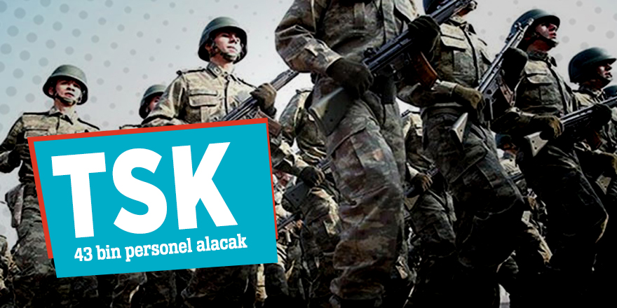 TSK 43 bin personel alacak