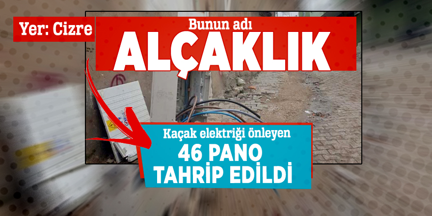 Cizre'de kaçak elektriği önleyen 46 Pano tahrip edildi