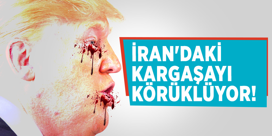 Trump İran'daki kargaşayı körüklüyor!