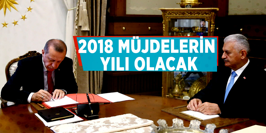 2018 yılı müjdelerin yılı olacak