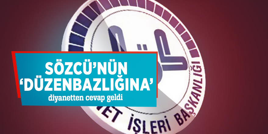 Sözcü’nün ‘düzenbazlığına’ diyanetten cevap!