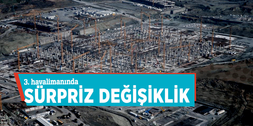 3. havalimanında sürpriz değişiklik