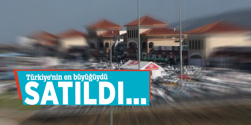 Türkiye'nin en büyüğüydü! Satıldı…