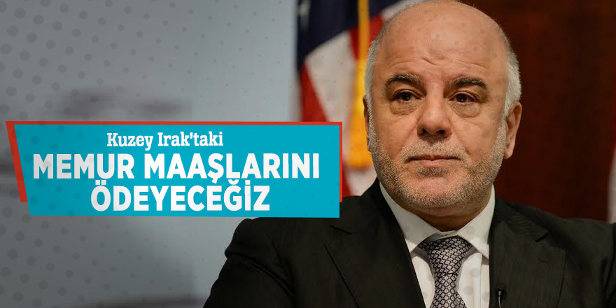 Kuzey Irak’taki memur maaşlarını ödeyeceğiz