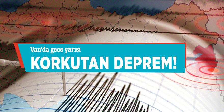 Van'da gece yarısı korkutan deprem!