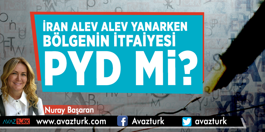İran alev alev yanarken bölgenin itfaiyesi PYD mi?