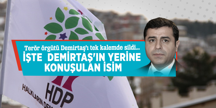 Demirtaş’ın yerine kim geliyor?