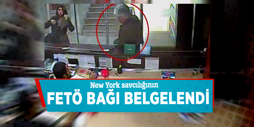 New York savcılığının FETÖ bağı belgelendi
