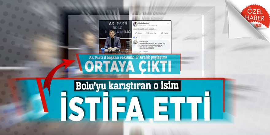 Bolu’yu karıştıran o isim istifa etti