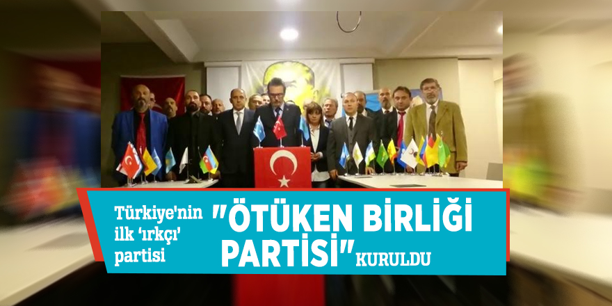 Türkiye'nin ilk ‘ırkçı’ partisi "Ötüken Birliği Partisi" kuruldu
