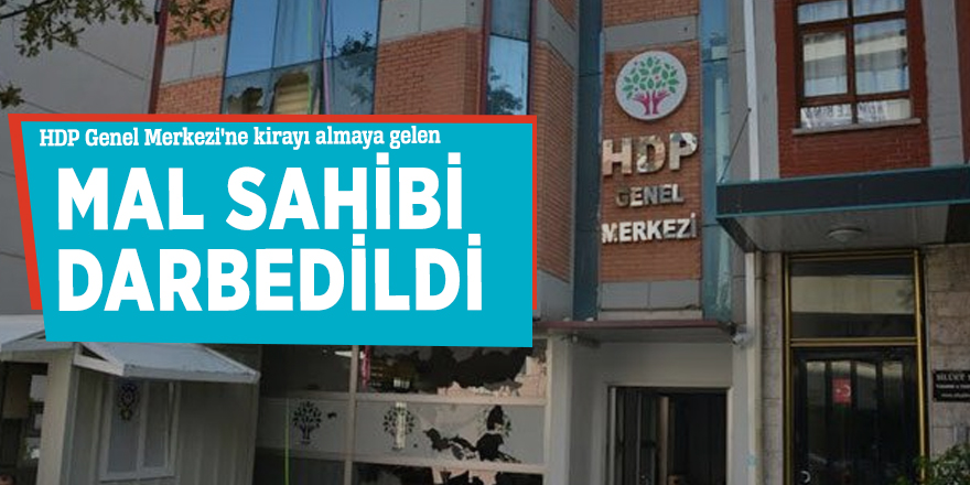 HDP Genel Merkezi'ne kirayı almaya gelen mal sahibi darbedildi
