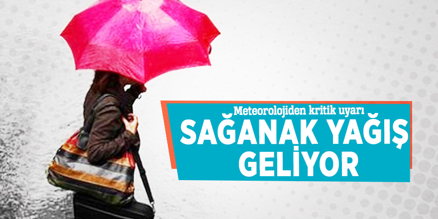 Meteorolojiden kritik uyarı: Sağanak yağış geliyor