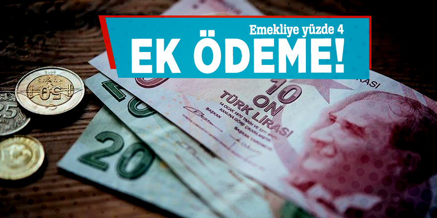 Emekliye yüzde 4 ek ödeme!