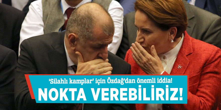 ‘Silahlı kamplar’ için Özdağ'dan önemli iddia!