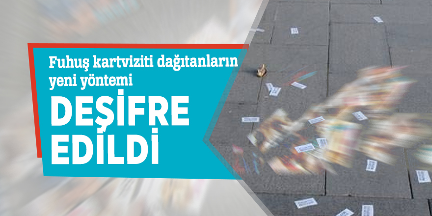 Fuhuş kartviziti dağıtanların yeni yöntemi deşifre edildi