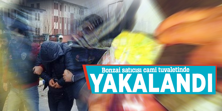 Bonzai satıcısı cami tuvaletinde yakalandı