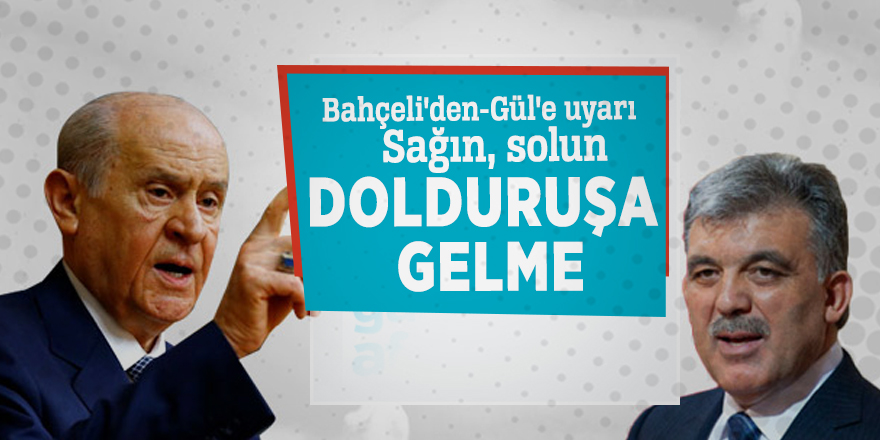 Bahçeli’den Güle uyarı! ‘Dolduruşa gelme’
