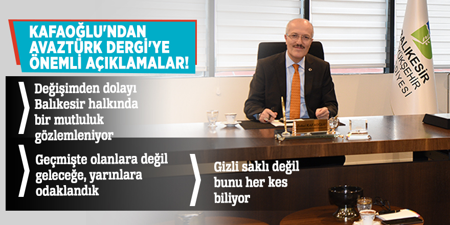 Kafaoğlu'ndan AVAZTÜRK Dergi'ye önemli açıklamalar!