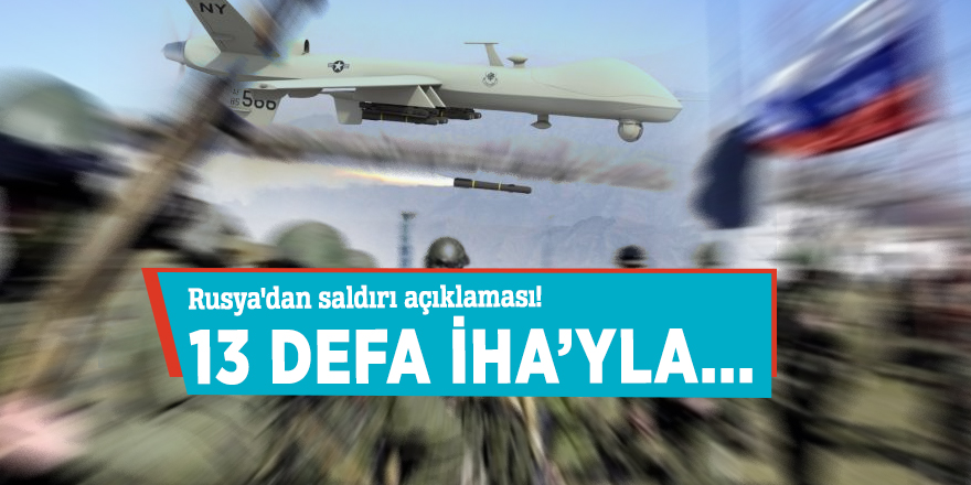 Rusya Savunma Bakanlığı'ndan saldırı açıklaması!