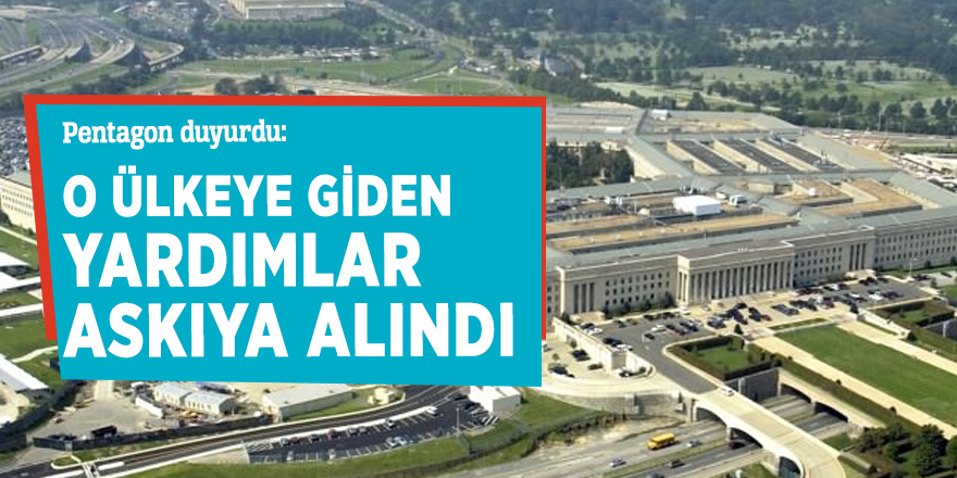 ABD o ülkeye giden yardımları askıya aldı