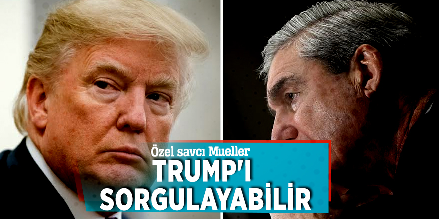 Washington Post’un iddiası ABD’yi sarstı! Özel savcı Mueller, Trump'ı sorgulayabilir