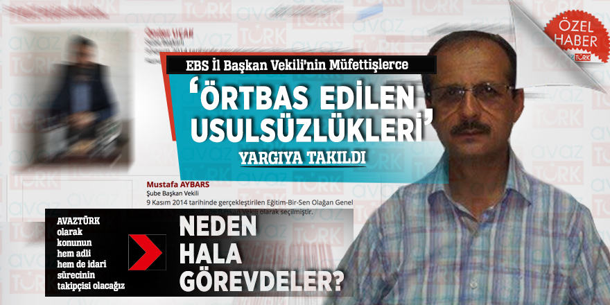 EBS İl Başkan Vekili’nin Müfettişlerce ‘örtbas edilen usulsüzlükleri’