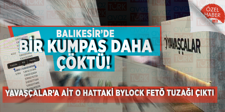 Balıkesir’de bir KUMPAS daha çöktü! YAVAŞÇALAR’a ait o hattaki ByLock FETÖ tuzağı çıktı